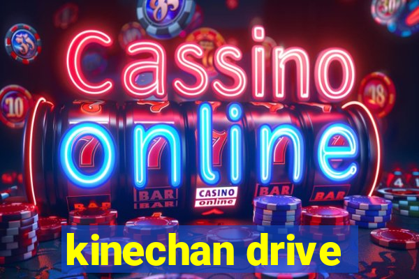 kinechan drive